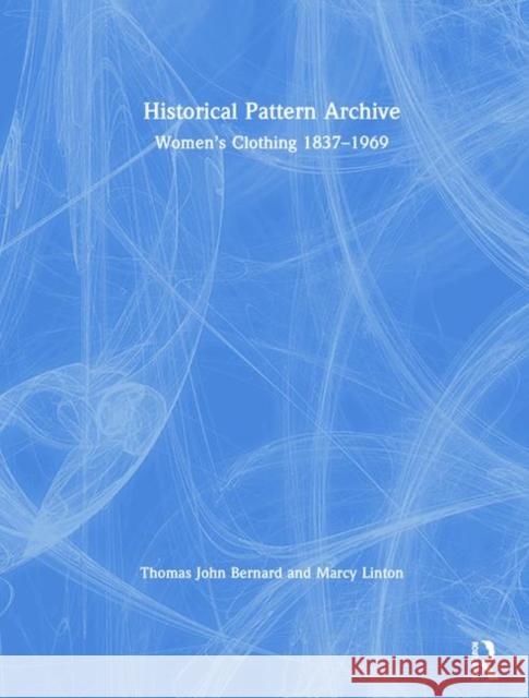 Historical Pattern Archive: Women's Clothing 1837-1969 Thomas John Bernard Marcy Linton 9781138708495 Routledge - książka