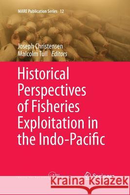 Historical Perspectives of Fisheries Exploitation in the Indo-Pacific Joseph Christensen Malcolm Tull 9789402403220 Springer - książka
