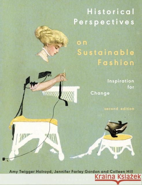 Historical Perspectives on Sustainable Fashion: Inspiration for Change Holroyd, Amy Twigger 9781350160439 Bloomsbury Publishing PLC - książka