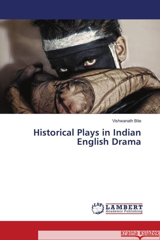 Historical Plays in Indian English Drama Vishwanath Bite 9786207451326 LAP Lambert Academic Publishing - książka