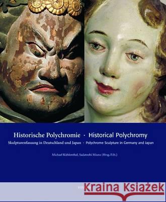 Historical Polychromy: Polychrome Sculpture in Germany and Japan Michael Kuelenthal Sadatoshi Miura 9783777499000 Hirmer Verlag GmbH - książka