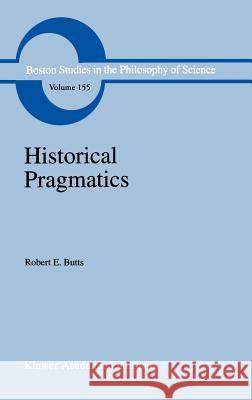Historical Pragmatics: Philosophical Essays Butts, Robert E. 9780792324980 Springer - książka