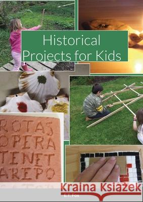 Historical Projects for Kids E. T. Fox 9781716435980 Lulu.com - książka