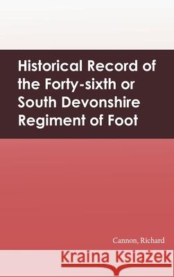 Historical Record of the Forty-sixth or South Devonshire Regiment of Foot Richard Cannon 9789354782947 Zinc Read - książka