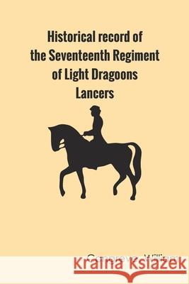 Historical record of the Seventeenth Regiment of Light Dragoons;-Lancers Richard Cannon 9789354783579 Zinc Read - książka