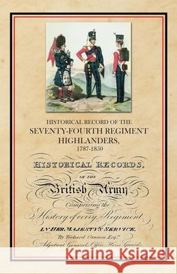 Historical Record of the Seventy-Fourth Regiment, Highlanders, 1787-1850 Richard Cannon 9781783317578 Naval & Military Press - książka