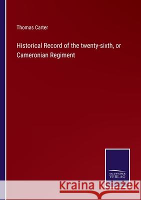 Historical Record of the twenty-sixth, or Cameronian Regiment Thomas Carter 9783752521603 Salzwasser-Verlag Gmbh - książka
