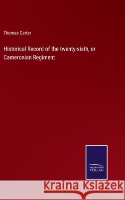 Historical Record of the twenty-sixth, or Cameronian Regiment Thomas Carter 9783752521610 Salzwasser-Verlag Gmbh - książka