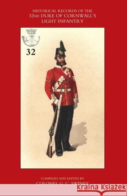 Historical Records of the 32nd (Cornwall) Light: Now the 1st Battalion Duke of Cornwall's Light Infantry, from the Formation of the Regiment in 1702 Down to 1892 G. C. Swiney 9781843425953 Naval & Military Press Ltd - książka