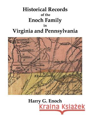 Historical Records of the Enoch Family in Virginia and Pennsylvania Harry G. Enoch 9781312201972 Lulu.com - książka