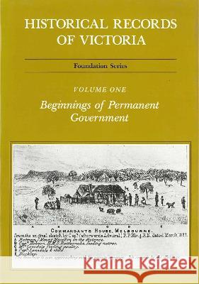 Historical Records Of Victoria V1: Beginnings of Permanent Government Michael Cannon 9780724182473 Melbourne University Press - książka