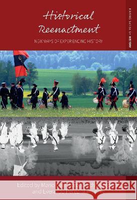 Historical Reenactment: New Ways of Experiencing History Mario Carretero Brady Wagoner Everardo Perez-Manjarrez 9781800735408 Berghahn Books - książka