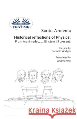 Historical reflections of Physics: from Archimedes, ..., Einstein till present Santo Armenia, Andreacrok 9788835408833 Tektime - książka