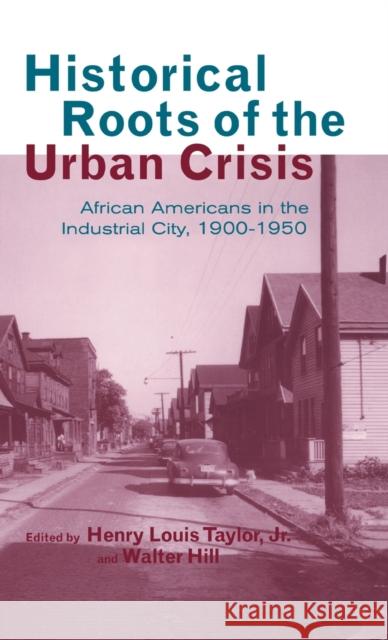 Historical Roots of the Urban Crisis: Blacks in the Industrial City, 1900-1950 Taylor, Henry L., Jr. 9780815327493 Routledge - książka