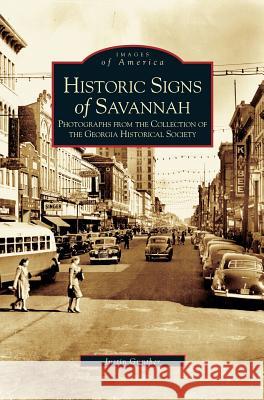 Historical Signs of Savannah: Photographs from the Collection of the Georgia Historical Society Justin Gunther 9781531611477 Arcadia Publishing Library Editions - książka