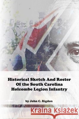 Historical Sketch And Roster Of The Holcombe Legion Infantry John C. Rigdon 9781679928000 Independently Published - książka