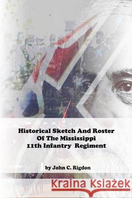 Historical Sketch And Roster Of The Mississippi 11th Infantry Regiment John C Rigdon 9798585804625 Independently Published - książka