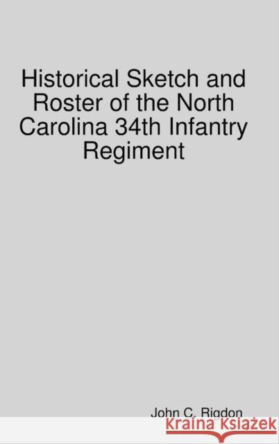 Historical Sketch and Roster of the North Carolina 34th Infantry Regiment John C. Rigdon 9780359839490 Lulu.com - książka