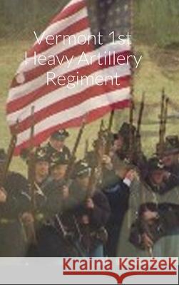 Historical Sketch And Roster Of The Vermont 1st Heavy Artillery Regiment John C. Rigdon 9781716721281 Lulu.com - książka