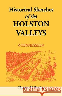 Historical Sketches of the Holston Valleys, Tennessee Thomas W. Preston 9780788407215  - książka