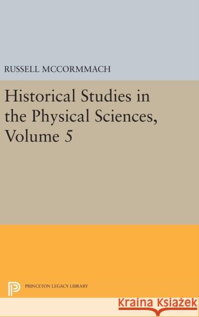 Historical Studies in the Physical Sciences, Volume 5 Russell McCormmach 9780691644820 Princeton University Press - książka