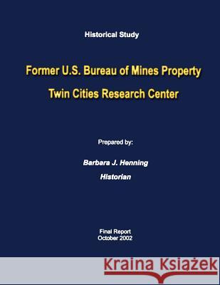 Historical Study Former U.S. Bureau of Mines Property Twin Cities Research Center Barbara J. Henning 9781484823057 Createspace - książka