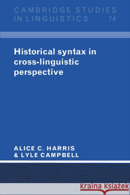 Historical Syntax in Cross-Linguistic Perspective Alice C. Harris Lyle Campbell 9780521478816 Cambridge University Press - książka