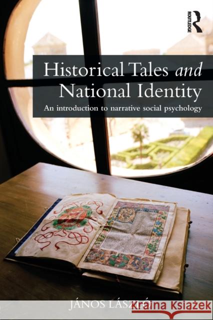 Historical Tales and National Identity: An introduction to narrative social psychology László, János 9780415704700  - książka