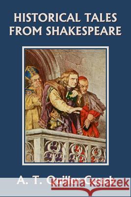 Historical Tales from Shakespeare (Yesterday's Classics) Arthur Quiller-Couch 9781599154923 Yesterday's Classics - książka