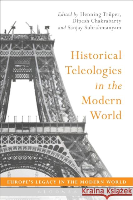 Historical Teleologies in the Modern World Henning Truper Dipesh Chakrabarty Sanjay Subrahmanyam 9781474221061 Bloomsbury Academic - książka