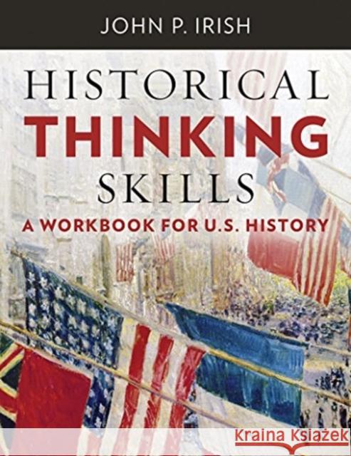 Historical Thinking Skills: A Workbook for U. S. History John P. Irish 9780393264951 W. W. Norton & Company - książka