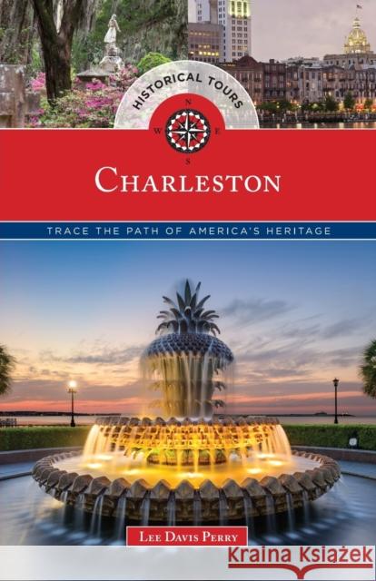 Historical Tours Charleston: Trace the Path of America's Heritage Perry, Lee Davis 9781493023639 Globe Pequot Press - książka
