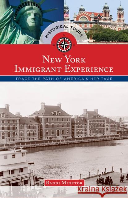 Historical Tours the New York Immigrant Experience: Trace the Path of America's Heritage Minetor, Randi 9781493012978 Globe Pequot Press - książka