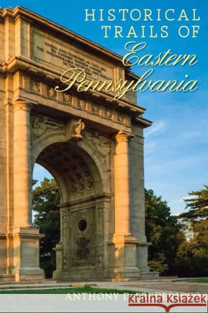 Historical Trails of Eastern Pennsylvania Anthony D. Fredericks 9781581571837 Countryman Press - książka