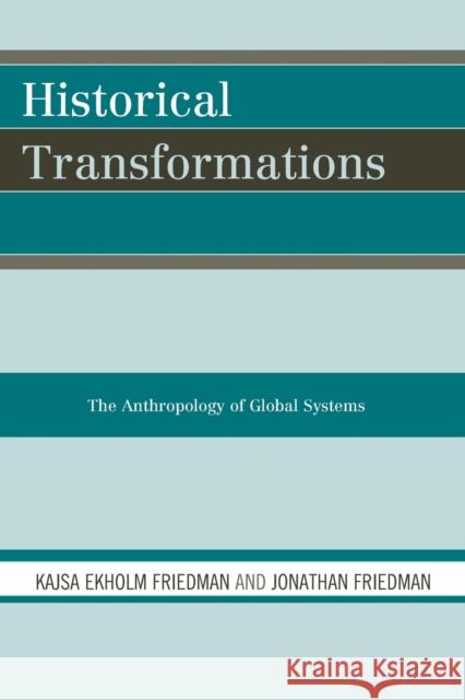 Historical Transformations: The Anthropology of Global Systems Friedman, Kajsa Ekholm 9780759111110 Altamira Press - książka