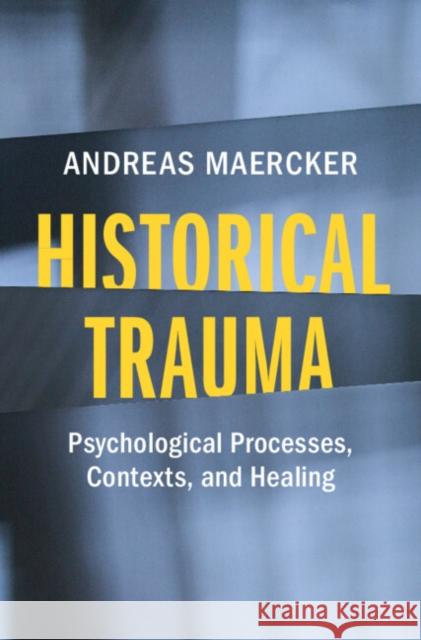 Historical Trauma: Psychological Processes, Contexts, and Healing Andreas (University of Zurich) Maercker 9781009629775 Cambridge University Press - książka