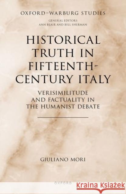 Historical Truth in Fifteenth-Century Italy: Verisimilitude and Factuality in the Humanist Debate Mori 9780198885931 OUP OXFORD - książka