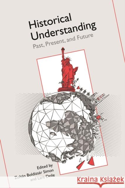 Historical Understanding: Past, Present, and Future Associate Professor Lars Deile 9781350168794 Bloomsbury Publishing PLC - książka