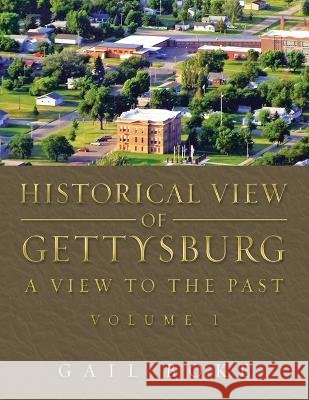 Historical View of Gettysburg: A View to the Past Gail Boke   9781669841111 Xlibris Us - książka