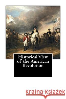 Historical View of the American Revolution George Washington Greene 9781456579258 Createspace - książka