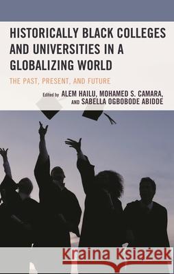 Historically Black Colleges and Universities in a Globalizing World: The Past, Present, and Future Hailu, Alem 9781666902747 Lexington Books - książka