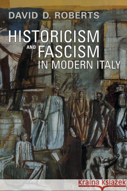 Historicism and Fascism in Modern Italy David D. Roberts 9780802094940 University of Toronto Press - książka