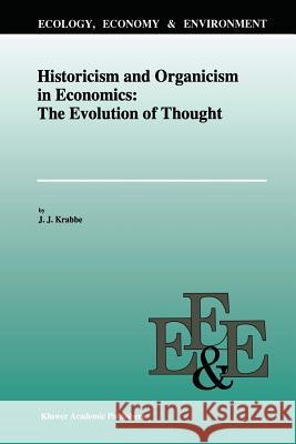 Historicism and Organicism in Economics: The Evolution of Thought J. J. Krabbe 9789401072564 Springer - książka