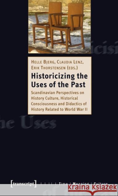 Historicizing the Uses of the Past: Scandinavian Perspectives on History Culture, Historical Consciousness, and Didactics of History Related to World Bjerg, Helle 9783837613254 Transcript Verlag, Roswitha Gost, Sigrid Noke - książka