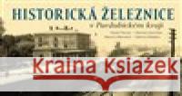 Historická železnice v Pardubickém kraji Martin Štěpán 9788088495499 Tváře - książka