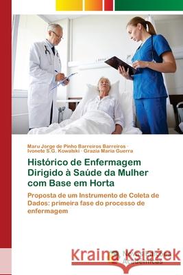 Histórico de Enfermagem Dirigido à Saúde da Mulher com Base em Horta Barreiros, Maru Jorge de Pinho Barreiros 9786202408691 Novas Edicioes Academicas - książka
