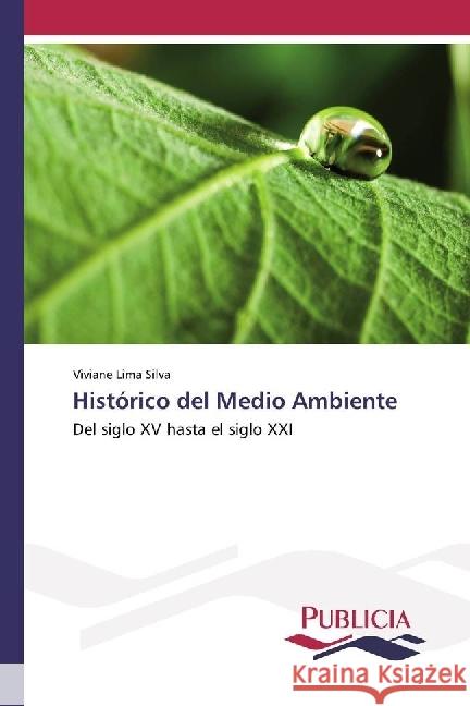 Histórico del Medio Ambiente : Del siglo XV hasta el siglo XXI Silva, Viviane Lima 9783639648348 Publicia - książka