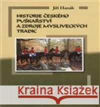 Historie českého puškařství a zdroje mysliveckých tradic Jiří Hanák 9788087156643 TeMi CZ - książka