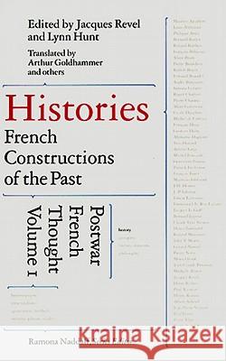 Histories: French Constructions of the Past: Postwar French Thought Jacques Revel Ramona Naddaff Lynn Hunt 9781565844353 New Press - książka