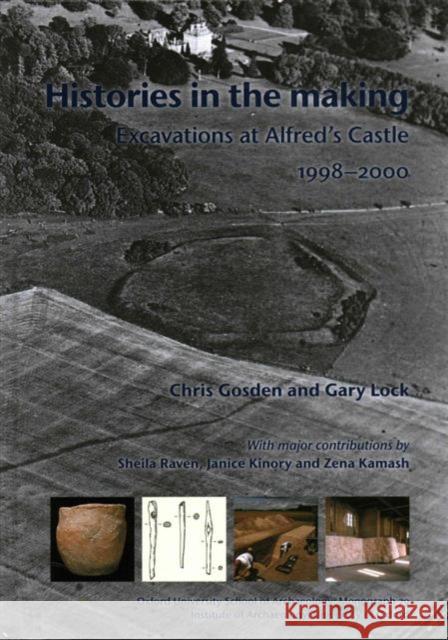 Histories in the Making: Excavations at Alfred's Castle 1998-2000 Gosden, Christopher 9781905905324 Oxford University School of Archaeology - książka